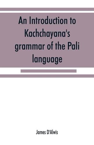 An introduction to Kachcha&#772;yana's grammar of the Pa&#772;li language