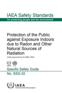 Cover image for Protection of the public against exposure indoors due to Radon and other natural resources of radiation: specific safety guide