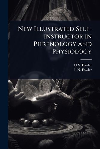 Cover image for New Illustrated Self-instructor in Phrenology and Physiology