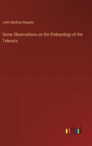 Some Observations on the Embryology of the Teleosts