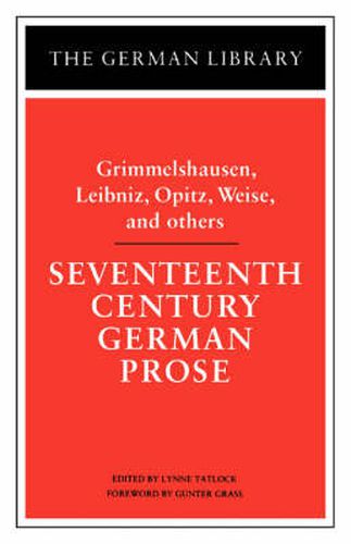 Seventeenth Century German Prose: Grimmelshausen, Leibniz, Opitz, Weise, and others