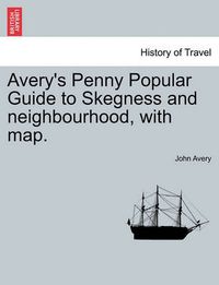 Cover image for Avery's Penny Popular Guide to Skegness and Neighbourhood, with Map.