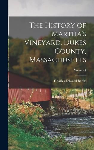 The History of Martha's Vineyard, Dukes County, Massachusetts; Volume 1