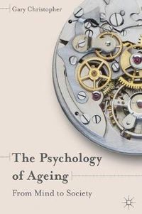 Cover image for The Psychology of Ageing: From Mind to Society
