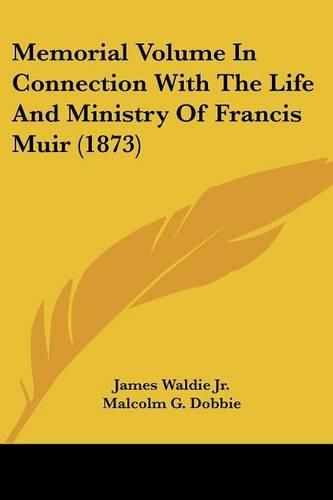 Cover image for Memorial Volume in Connection with the Life and Ministry of Francis Muir (1873)
