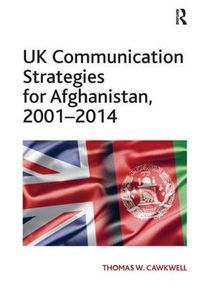 Cover image for UK Communication Strategies for Afghanistan, 2001-2014