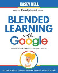 Cover image for Blended Learning with Google: Your Guide to Dynamic Teaching and Learning