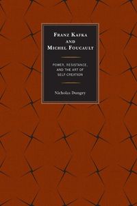 Cover image for Franz Kafka and Michel Foucault: Power, Resistance, and the Art of Self-Creation