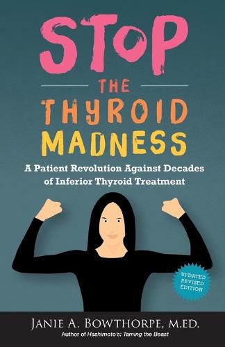 Cover image for Stop the Thyroid Madness: A Patient Revolution Against Decades of Inferior Treatment