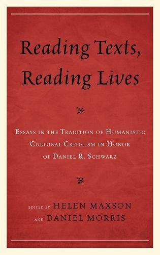 Cover image for Reading Texts, Reading Lives: Essays in the Tradition of Humanistic Cultural Criticism in Honor of Daniel R. Schwarz