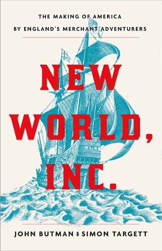 Cover image for New World, Inc.: The Making of America by England's Merchant Adventurers