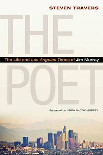 The Poet: The Life and Los Angeles Times of Jim Murray