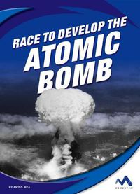 Cover image for Race to Develop the Atomic Bomb