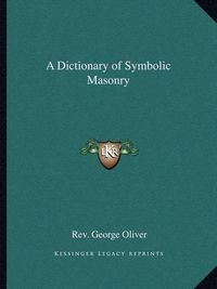 Cover image for A Dictionary of Symbolic Masonry