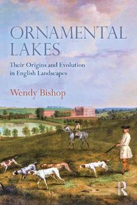 Cover image for Ornamental Lakes: Their Origins and Evolution in English Landscapes