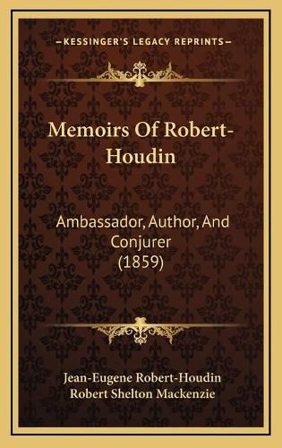 Memoirs of Robert-Houdin: Ambassador, Author, and Conjurer (1859)