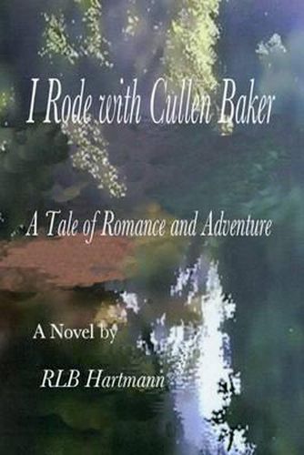 Cover image for I Rode with Cullen Baker: A Tale of Romance and Adventure