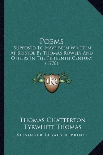 Cover image for Poems: Supposed to Have Been Written at Bristol by Thomas Rowley and Others in the Fifteenth Century (1778)