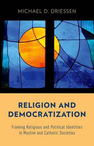 Cover image for Religion and Democratization: Framing Religious and Political Identities in Muslim and Catholic Societies