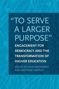 Cover image for To Serve a Larger Purpose: Engagement for Democracy and the Transformation of Higher Education