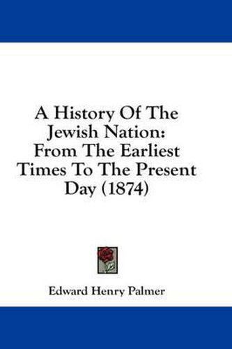 Cover image for A History of the Jewish Nation: From the Earliest Times to the Present Day (1874)