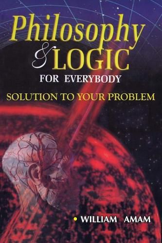 Cover image for Philosophy and Logic for Everybody: Solution to Your Problem