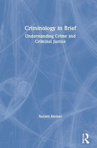 Cover image for Criminology in Brief: Understanding Crime and Criminal Justice