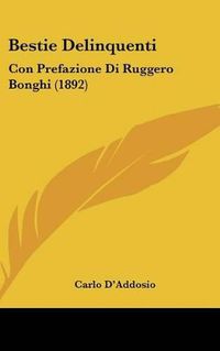 Cover image for Bestie Delinquenti: Con Prefazione Di Ruggero Bonghi (1892)