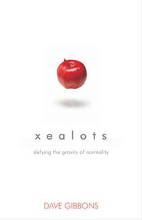 Cover image for Xealots: Defying the Gravity of Normality