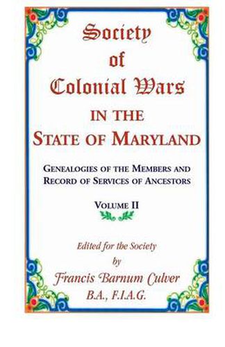 Society of Colonial Wars in the State of Maryland: Genealogies of the Members and Record of Services of Ancestors, Volume II