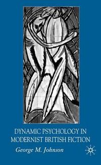 Cover image for Dynamic Psychology in Modernist British Fiction