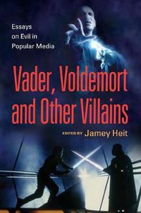 Cover image for Vader, Voldemort and Other Villains: Essays on Evil in Popular Media
