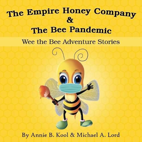 Cover image for The Empire Honey Company & The Bee Pandemic: Wee the Bee Adventure Stories