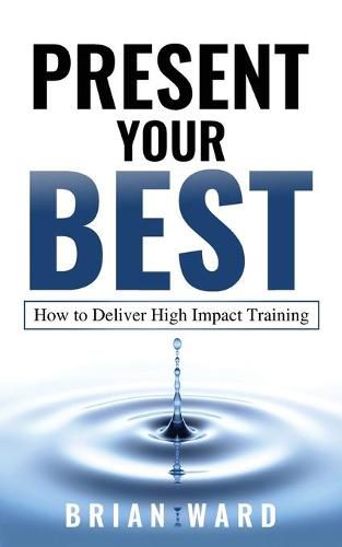 Present Your Best: How to Deliver High Impact Training