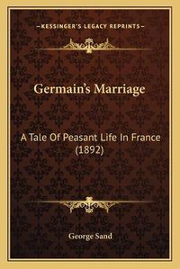 Cover image for Germainacentsa -A Centss Marriage: A Tale of Peasant Life in France (1892)