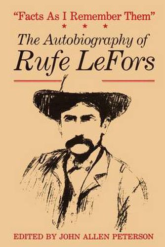 Cover image for Facts as I Remember Them: The Autobiography of Rufe LeFors