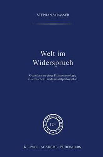 Welt im Widerspruch: Gedanken zu einer Phanomenologie als ethischer Fundamentalphilosophie