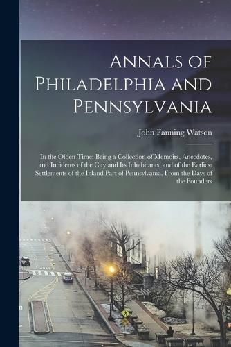 Cover image for Annals of Philadelphia and Pennsylvania