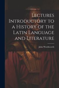 Cover image for Lectures Introductory to a History of the Latin Language and Literature