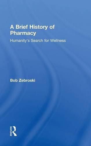 Cover image for A Brief History of Pharmacy: Humanity's Search for Wellness