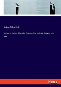 Cover image for Lectures on Teaching delivered in the University of Cambridge during the Lent Term