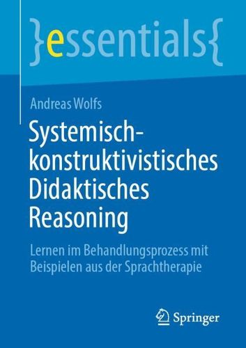 Cover image for Systemisch-konstruktivistisches Didaktisches Reasoning: Lernen im Behandlungsprozess mit Beispielen aus der Sprachtherapie