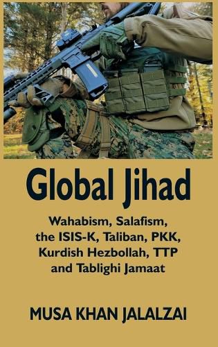 Cover image for Global Jihad: Wahabism, Salafism, the ISIS-K, Taliban, PKK, Kurdish Hezbollah, TTP and Tablighi Jamaat