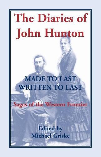 Cover image for The Diaries of John Hunton, Made to Last, Written to Last, Sagas of the Western Frontier