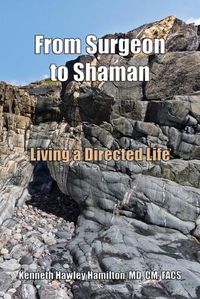 Cover image for From Surgeon to Shaman: Living a Directed Life