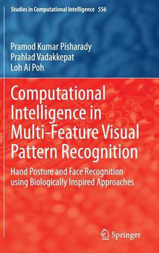 Cover image for Computational Intelligence in Multi-Feature Visual Pattern Recognition: Hand Posture and Face Recognition using Biologically Inspired Approaches