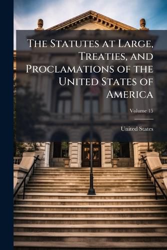 Cover image for The Statutes at Large, Treaties, and Proclamations of the United States of America