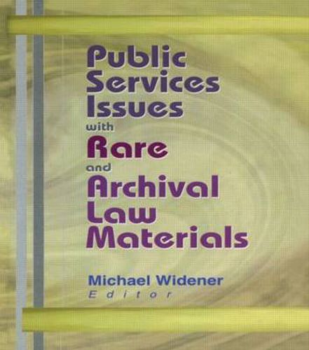 Cover image for Public Services Issues with Rare and Archival Law Materials: Public Services Issues with Rare and Archival Law Materials has been co-published simultaneously as Legal Reference Services Quarterly, Volume 20, Numbers 1/2 2001.