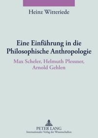 Cover image for Eine Einfuehrung in Die Philosophische Anthropologie: Max Scheler, Helmuth Plessner, Arnold Gehlen