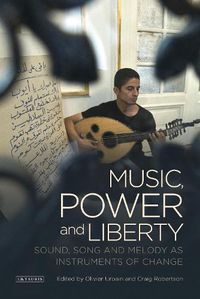 Cover image for Music, Power and Liberty: Sound, Song and Melody as Instruments of Change